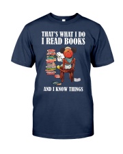 That Is What I Do I Read Books And I Know Things (Front) Classic T-Shirt front