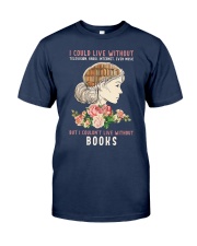 I Couldn't Live Without Books (Front) Classic T-Shirt front