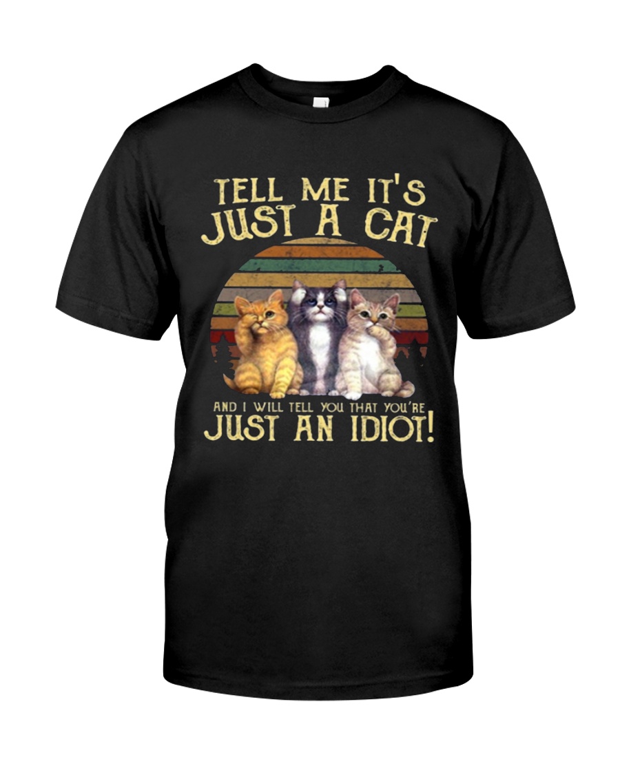 TELL ME IT'S JUST A CAT Classic T-Shirt