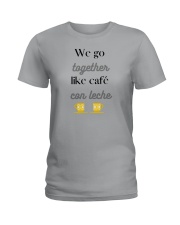 We go together like café con leche Ladies T-Shirt thumbnail