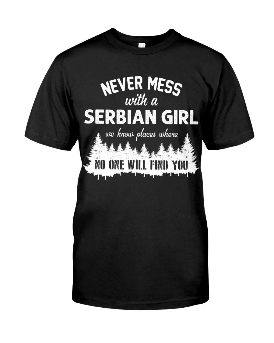 NEVER MESS WITH SERBIAN GIRL Classic T-Shirt