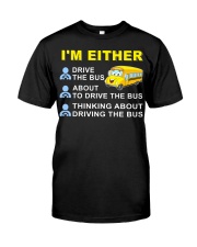 I AM EITHER DRIVE THE BUS Classic T-Shirt front