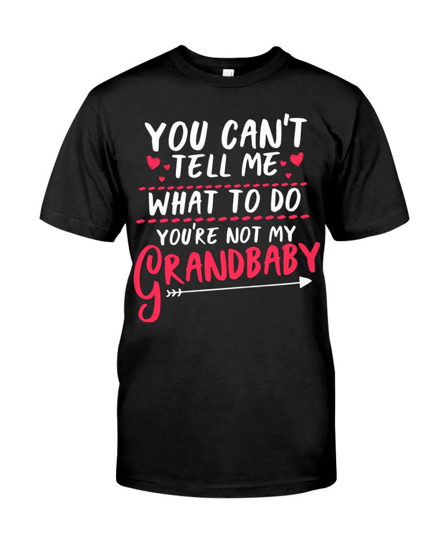 YOU'RE NOT MY GRANDBABY Classic T-Shirt
