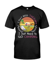 I JUST NEED TO GO CAMPING Classic T-Shirt front