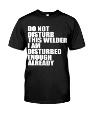 DON'T DISTURB THIS WELDER Classic T-Shirt front