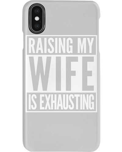 Raising my Wife is exhausting Phone Case
