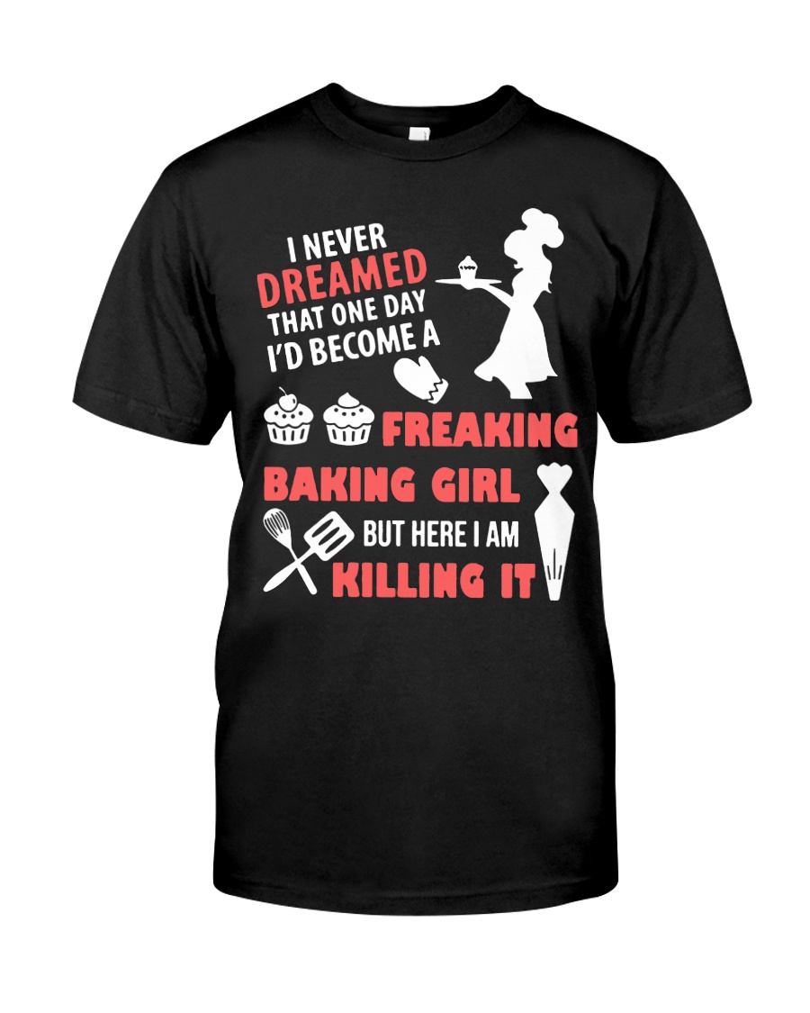 I Never Dreamed That One Day I Become Baking Girl Classic T-Shirt
