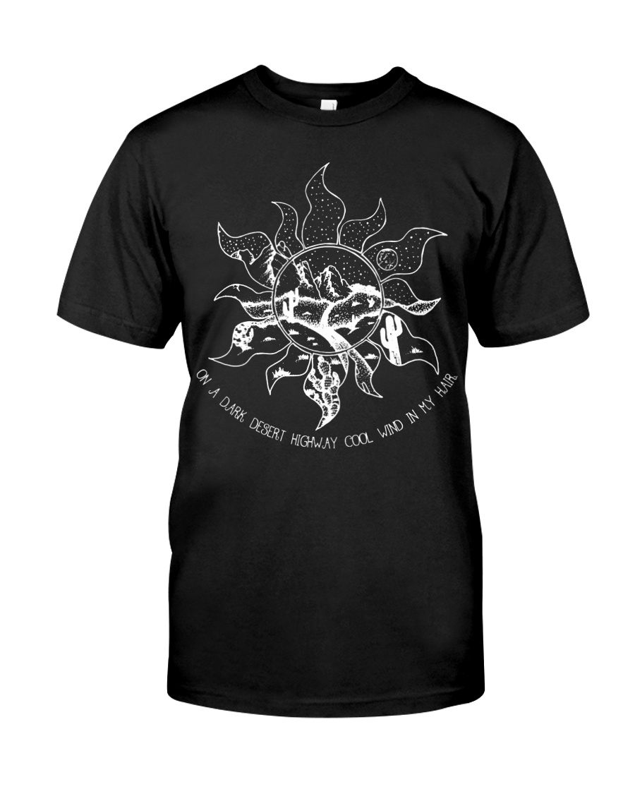 Sun On A Dark Desert Highway Cool Wind In My Hair Classic T-Shirt
