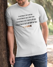 I'm not black but I will fight for you Classic T-Shirt apparel-classic-tshirt-lifestyle-front-51