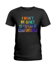I Won't Be Quiet So You Can Be Comfortable Ladies T-Shirt thumbnail