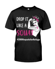 DROP IT LIKE A SQUAT 2000 SQUATS FOR REFUGE CHALLENGE Classic T-Shirt front