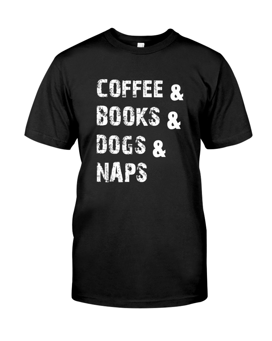 Coffee Books Dogs and Naps Shirt Classic T-Shirt