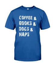 Coffee Books Dogs and Naps Shirt Classic T-Shirt front