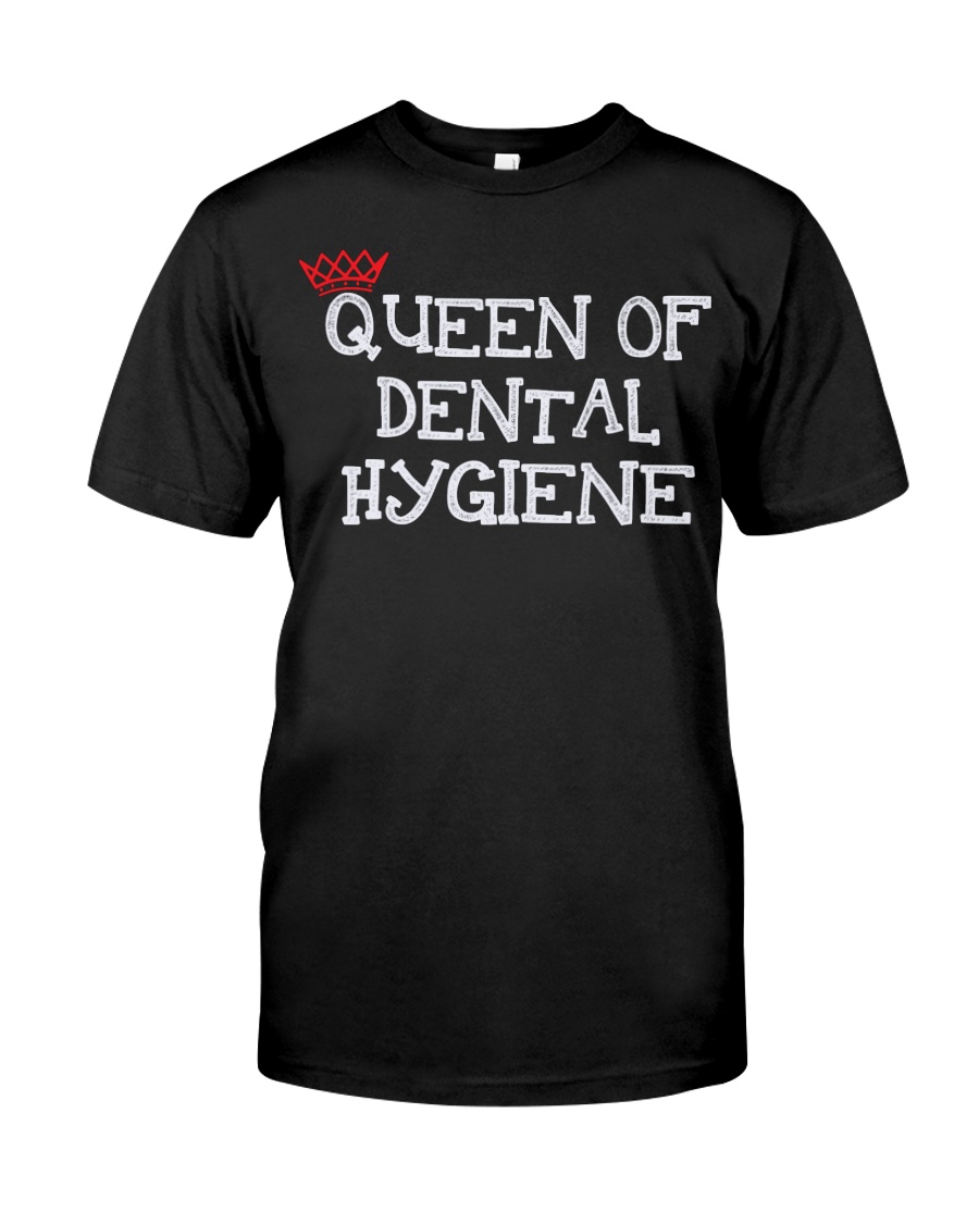 QUEEN DENTAL HYGIENE T-shirt Classic T-Shirt