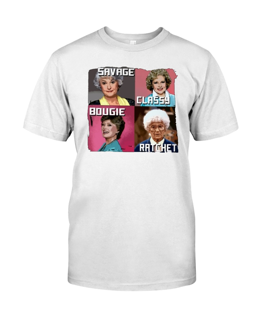 Golden girls savage classy bougie ratchet shirt