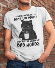 Sometimes I Just Don't Like People Classic T-Shirt apparel-classic-tshirt-lifestyle-26