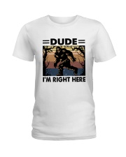 Dude I'm Right Here Ladies T-Shirt tile