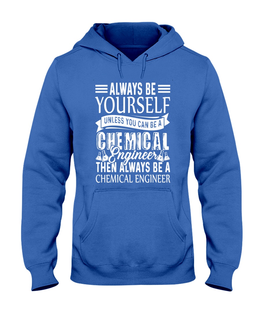 Always Be A Chemical Engineer Hooded Sweatshirt