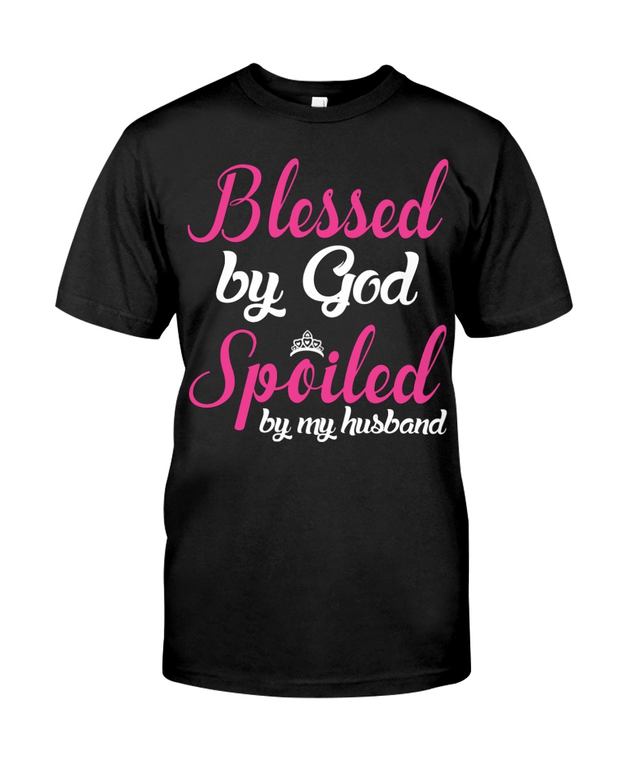 Blessed By God Spoiled By My Husband Classic T-Shirt