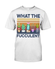 What The Fucculent Classic T-Shirt front