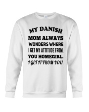 MY DANISH MOM ALWAYS WONDERS WHERE I GET MY ATTITUDE FROM YOU HOMEGIRL I GET IT FROM YOU Crewneck Sweatshirt tile