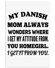 MY DANISH MOM ALWAYS WONDERS WHERE I GET MY ATTITUDE FROM YOU HOMEGIRL I GET IT FROM YOU Vertical Poster tile