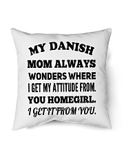 MY DANISH MOM ALWAYS WONDERS WHERE I GET MY ATTITUDE FROM YOU HOMEGIRL I GET IT FROM YOU Indoor Pillow tile