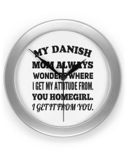 MY DANISH MOM ALWAYS WONDERS WHERE I GET MY ATTITUDE FROM YOU HOMEGIRL I GET IT FROM YOU Clock tile