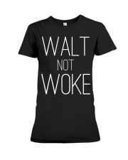 Walt not woke t shirt Premium Fit Ladies Tee tile