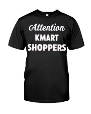 Attention Kmart Shoppers t shirt Classic T-Shirt front