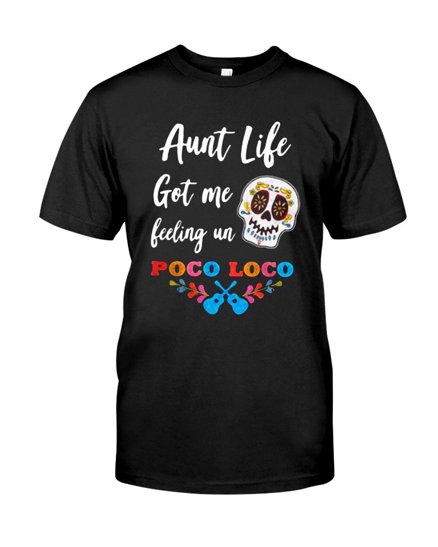 Aunt life got me feeling un Poco Loco Classic T-Shirt