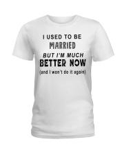 I Used To Be Married But I'm Much Better Now Ladies T-Shirt front
