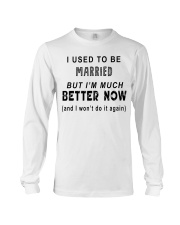 I Used To Be Married But I'm Much Better Now Long Sleeve Tee tile