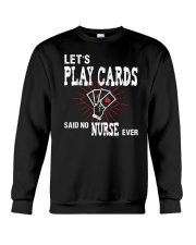We Don't Play Cards Said No Nurse Ever Crewneck Sweatshirt thumbnail