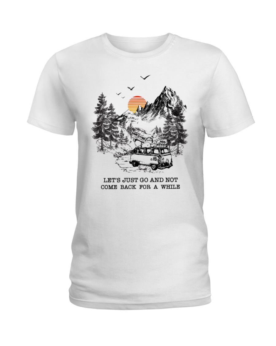 Let's Just Go And Not Come Back For A While Ladies T-Shirt