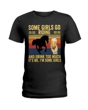 Some Girls Go Riding and Drink Too Much Ladies T-Shirt front