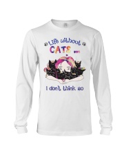 Life Without Cats I Dont Think So Long Sleeve Tee tile