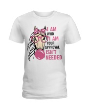 I Am Who I Am Your Approval Isnt Needed Ladies T-Shirt front