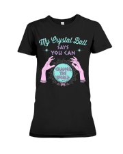 My Crystal Ball Says You Can Premium Fit Ladies Tee tile