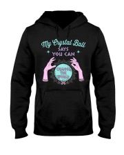 My Crystal Ball Says You Can Hooded Sweatshirt tile