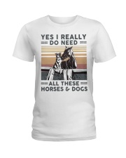 Yes I Really Do Need Ladies T-Shirt front