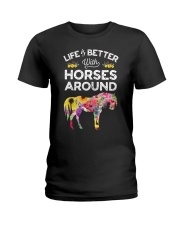 Life If Better With Horses Around Ladies T-Shirt front