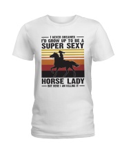 I Never Dreamed ID Grow Up To Be A Super Sexy Ladies T-Shirt front