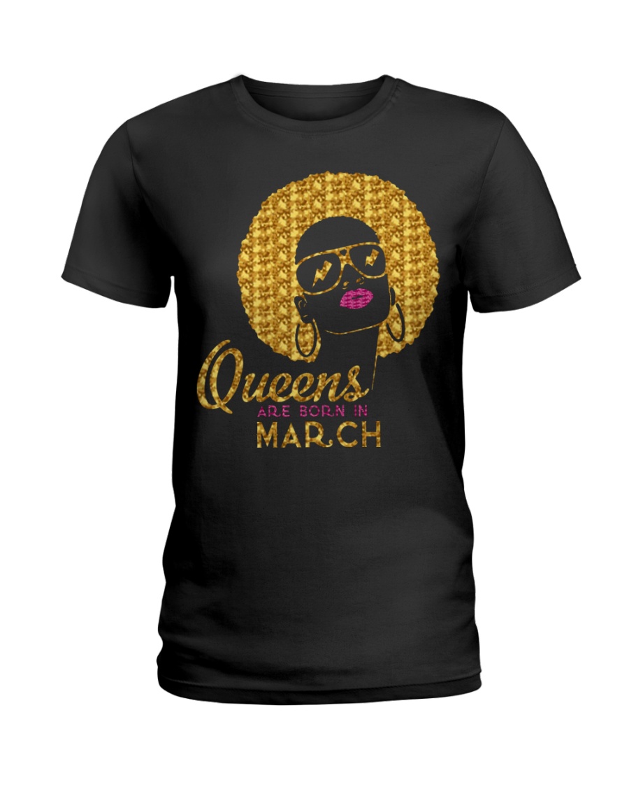 QUEENS ARE BORN IN MARCH Ladies T-Shirt
