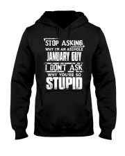 STOP ASKING WHY I'M AN ASSHOLE JANUARY GUY Hooded Sweatshirt thumbnail