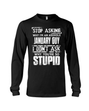 STOP ASKING WHY I'M AN ASSHOLE JANUARY GUY Long Sleeve Tee thumbnail