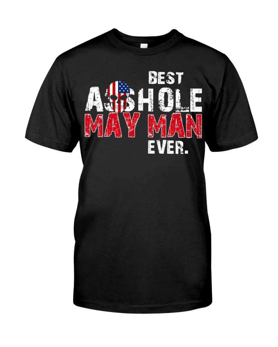 BEST ASSHOLE MAY MAN EVER Classic T-Shirt