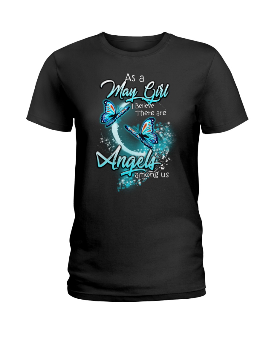 MAY GIRL BELIEVE THERE ARE ANGELS AMONG US Ladies T-Shirt