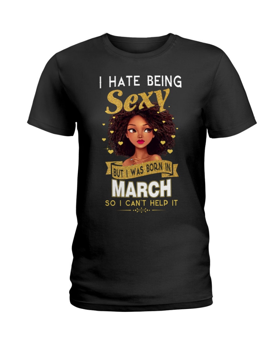 I HATE BEING SEXY - MARCH Ladies T-Shirt