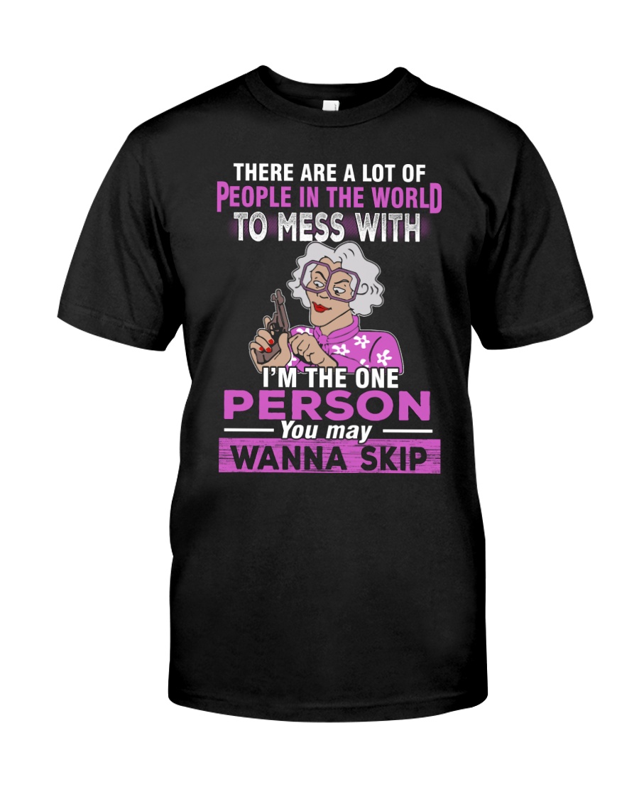 IM THE ONE PERSON YOU MAY WANNA SKIP Classic T-Shirt